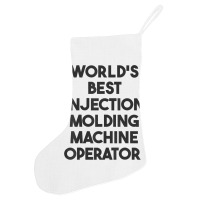 World's Best Injection Molding Machine Operator T Shirt Holiday Stocking | Artistshot