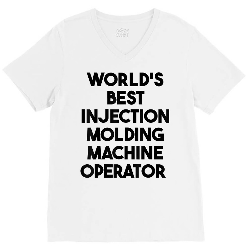 World's Best Injection Molding Machine Operator T Shirt V-neck Tee | Artistshot