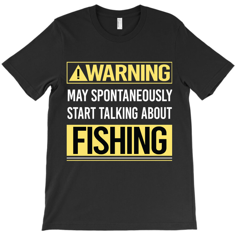 Hot Trend Warning About Fishing T-Shirt by greggjvandervor | Artistshot