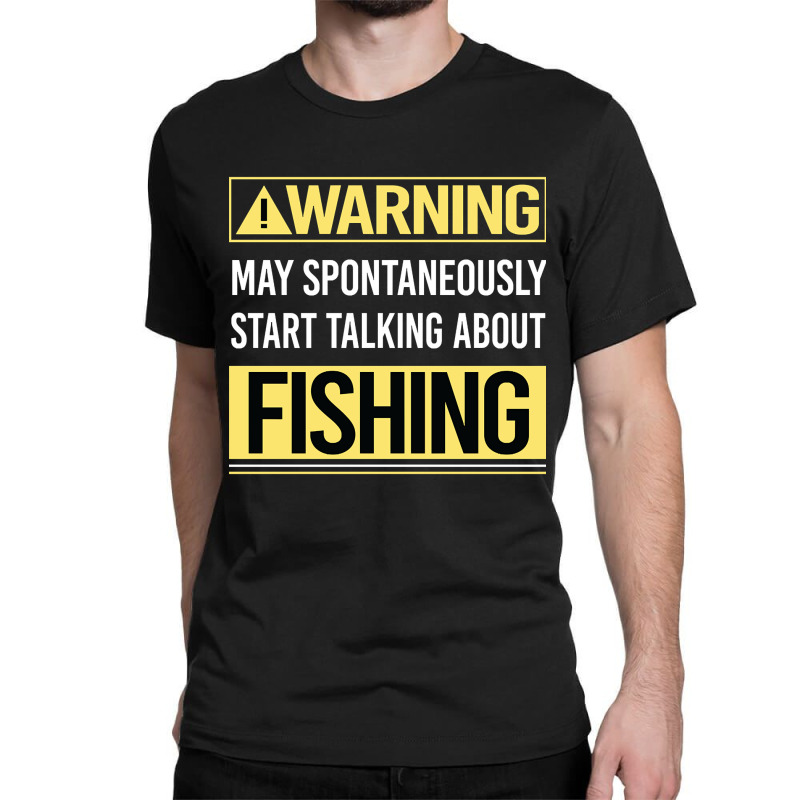 Hot Trend Warning About Fishing Classic T-shirt by greggjvandervor | Artistshot