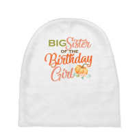 Big Sister Of The Birthday Girl Halloween Birthday Pumpkin Baby Beanies | Artistshot