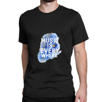 Music Is Everywhere Classic T-shirt | Artistshot