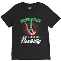 You Can Never Have Enough Flexibility   Aerialist T Shirt V-neck Tee | Artistshot