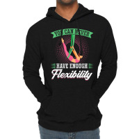 You Can Never Have Enough Flexibility   Aerialist T Shirt Lightweight Hoodie | Artistshot