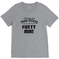 Not Everyone Looks This Good At Forty Nine V-neck Tee | Artistshot