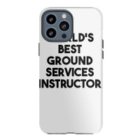 World's Best Ground Services Instructor T Shirt Iphone 13 Pro Max Case | Artistshot