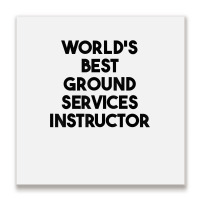 World's Best Ground Services Instructor T Shirt Metal Print Square | Artistshot