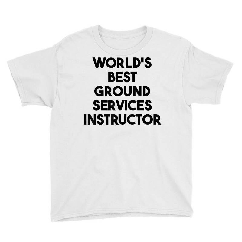 World's Best Ground Services Instructor T Shirt Youth Tee | Artistshot