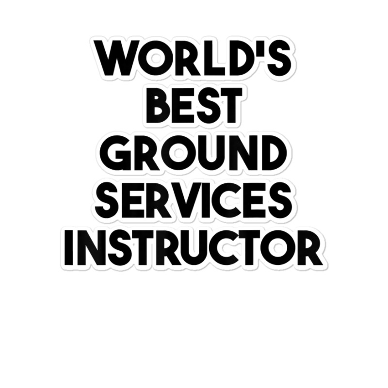 World's Best Ground Services Instructor T Shirt Sticker | Artistshot