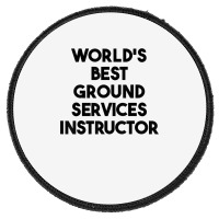 World's Best Ground Services Instructor T Shirt Round Patch | Artistshot