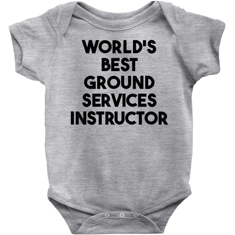 World's Best Ground Services Instructor T Shirt Baby Bodysuit | Artistshot