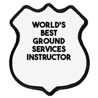 World's Best Ground Services Instructor T Shirt Shield Patch | Artistshot