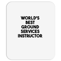 World's Best Ground Services Instructor T Shirt Mousepad | Artistshot