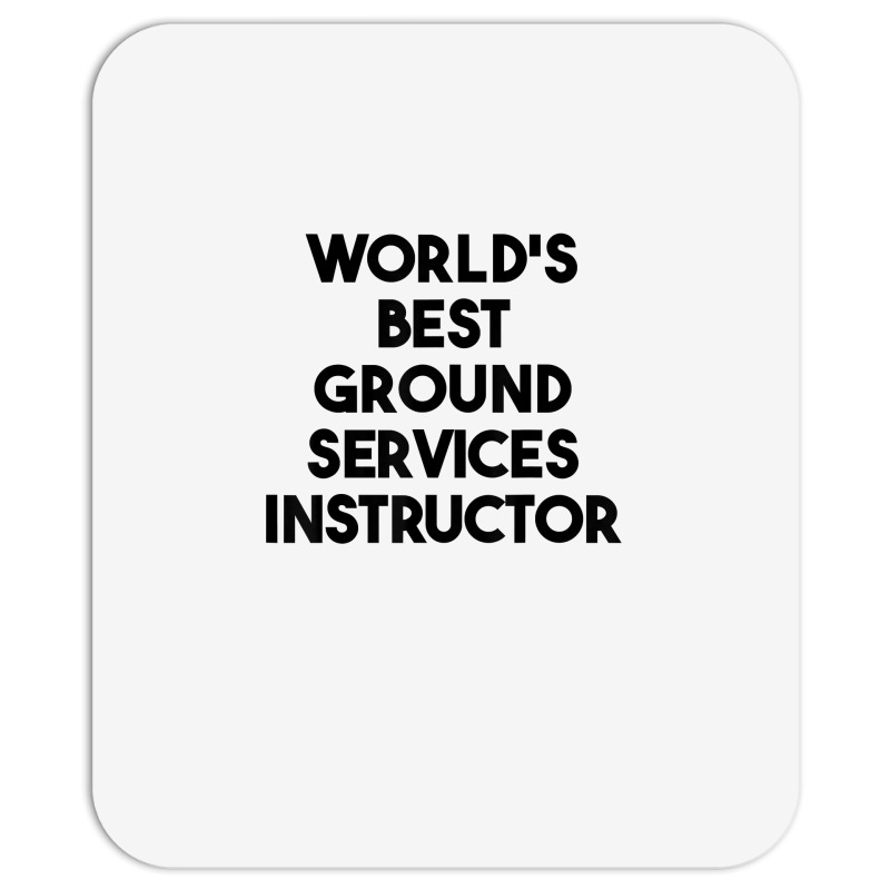 World's Best Ground Services Instructor T Shirt Mousepad | Artistshot