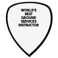 World's Best Ground Services Instructor T Shirt Shield S Patch | Artistshot