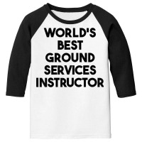 World's Best Ground Services Instructor T Shirt Youth 3/4 Sleeve | Artistshot