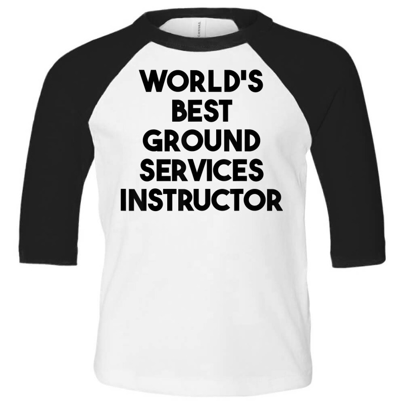 World's Best Ground Services Instructor T Shirt Toddler 3/4 Sleeve Tee | Artistshot