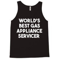 World's Best Gas Appliance Servicer T Shirt Tank Top | Artistshot