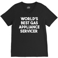 World's Best Gas Appliance Servicer T Shirt V-neck Tee | Artistshot