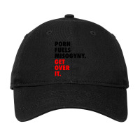 Porn Fuels Misogyny. Get Over It. Adjustable Cap | Artistshot