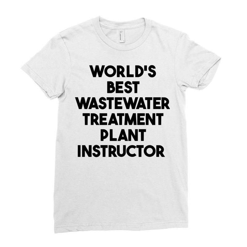 World's Best Wastewater Treatment Plant Instructor Sweatshirt Ladies Fitted T-Shirt by alicakarste3vs | Artistshot