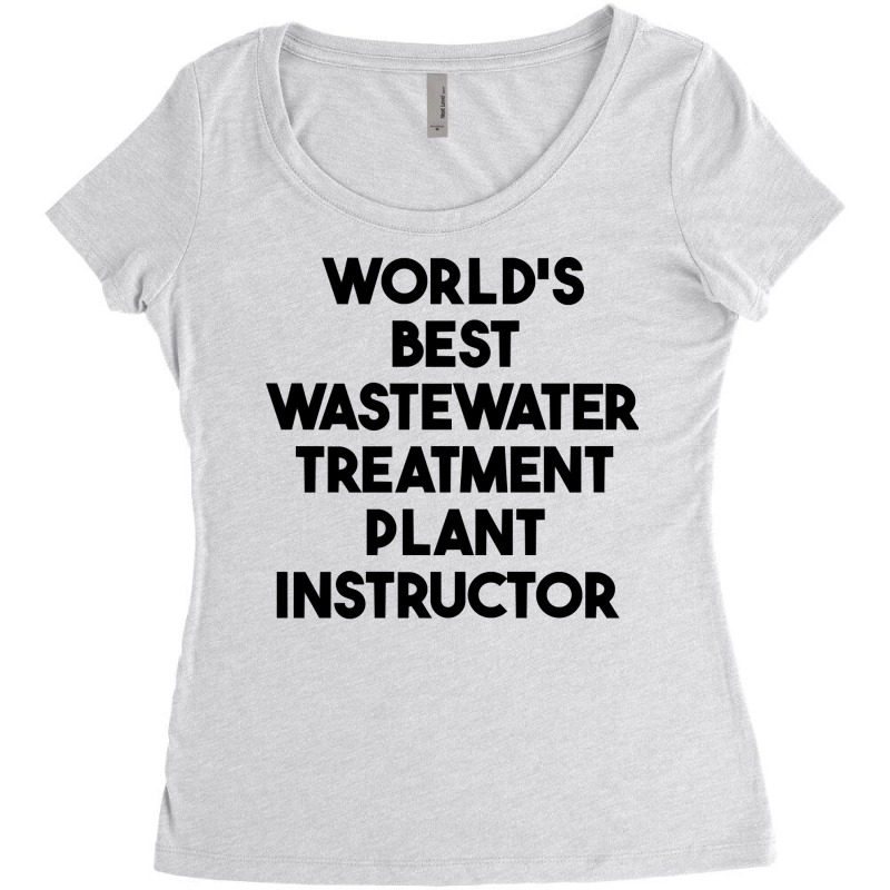 World's Best Wastewater Treatment Plant Instructor Sweatshirt Women's Triblend Scoop T-shirt by alicakarste3vs | Artistshot