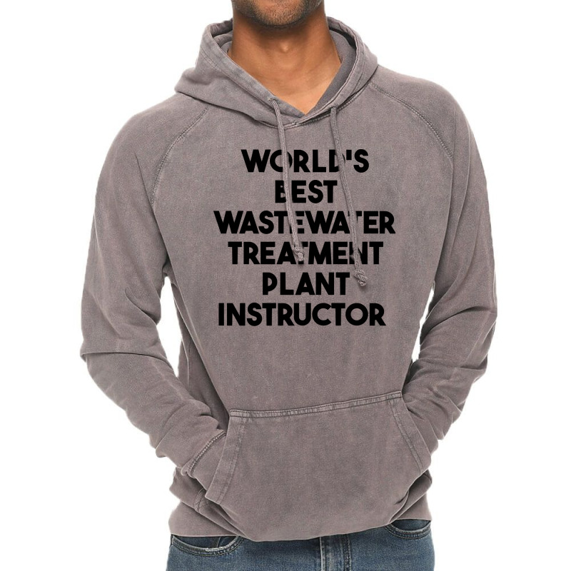 World's Best Wastewater Treatment Plant Instructor Sweatshirt Vintage Hoodie by alicakarste3vs | Artistshot