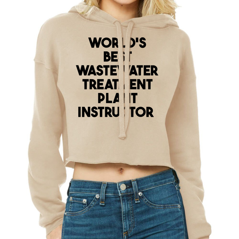 World's Best Wastewater Treatment Plant Instructor Sweatshirt Cropped Hoodie by alicakarste3vs | Artistshot