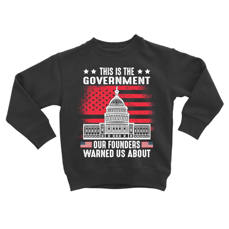 This Is The Government Our Founders Warned Us About   Copy Copy Copy Toddler Sweatshirt | Artistshot