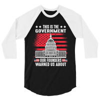 This Is The Government Our Founders Warned Us About   Copy Copy Copy 3/4 Sleeve Shirt | Artistshot