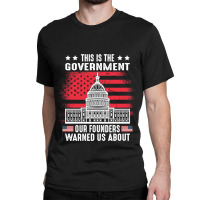 This Is The Government Our Founders Warned Us About   Copy Copy Copy Classic T-shirt | Artistshot