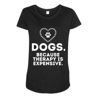 Hot Trend Dogs Because Therapy Is Expensive Funny Humorous-37ljf Maternity Scoop Neck T-shirt | Artistshot