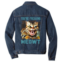 You're Freaking Meowt Funny Cat Meme Meow Pun Cat Lovers Gag T Shirt Men Denim Jacket | Artistshot