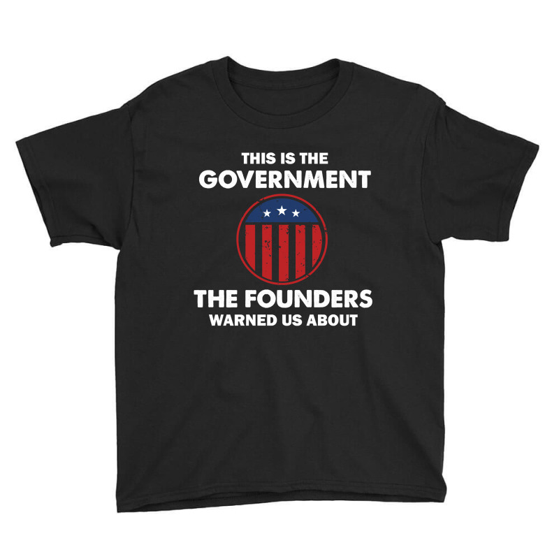 This Is The Government Our Founders Warned Us About  Funny 4th July Us Youth Tee | Artistshot