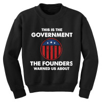 This Is The Government Our Founders Warned Us About  Funny 4th July Us Youth Sweatshirt | Artistshot