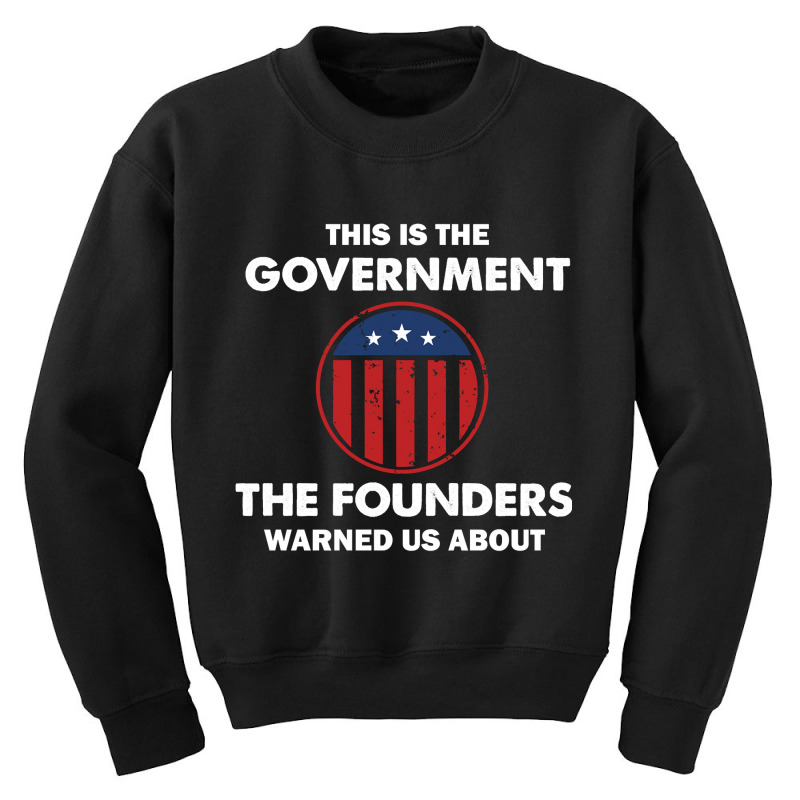 This Is The Government Our Founders Warned Us About  Funny 4th July Us Youth Sweatshirt | Artistshot