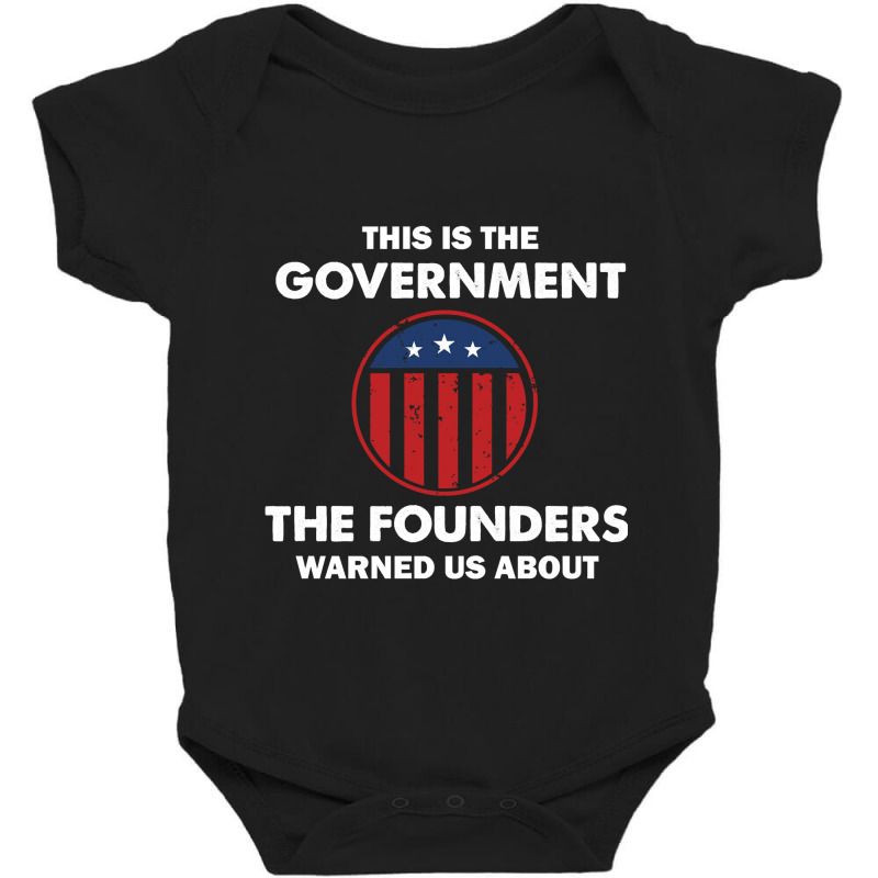 This Is The Government Our Founders Warned Us About  Funny 4th July Us Baby Bodysuit | Artistshot