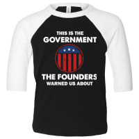 This Is The Government Our Founders Warned Us About  Funny 4th July Us Toddler 3/4 Sleeve Tee | Artistshot