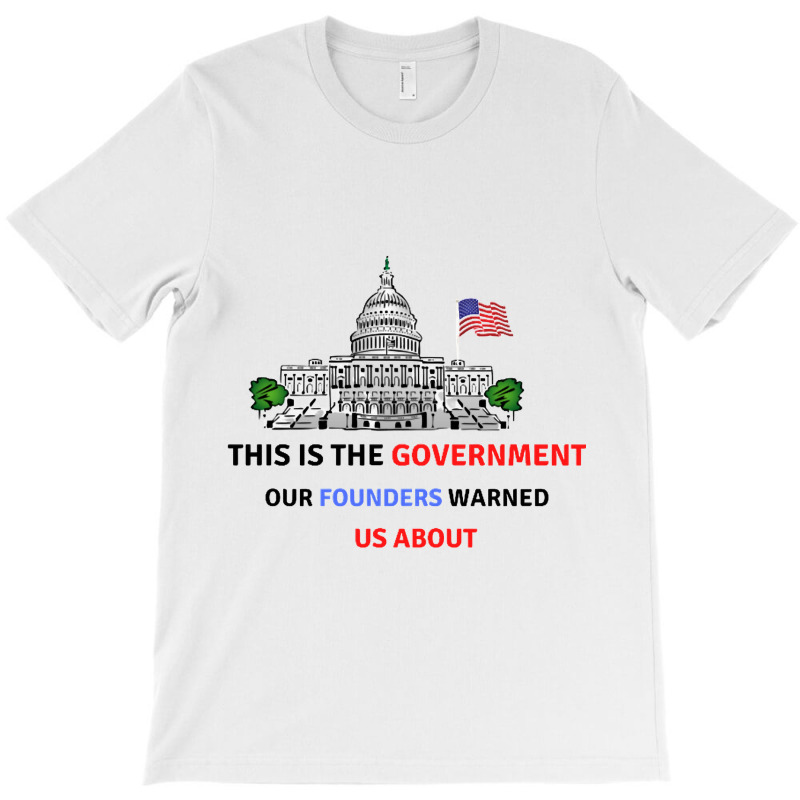 This Is The Government Our Founders Warned Us About Classic  Copy Copy T-shirt | Artistshot