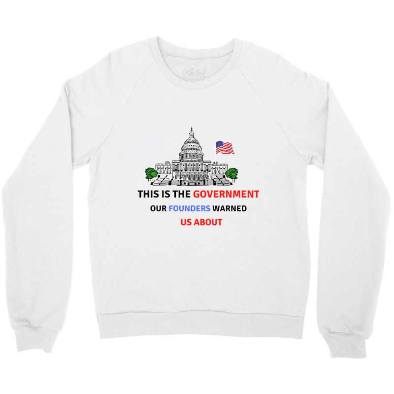 This Is The Government Our Founders Warned Us About Classic  Copy Copy Crewneck Sweatshirt | Artistshot