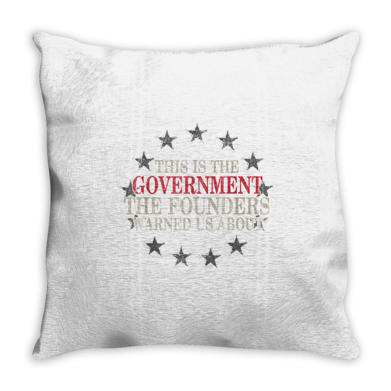 This Is The Government The Founders Warned Us About Throw Pillow | Artistshot