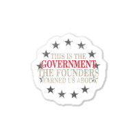 This Is The Government The Founders Warned Us About Sticker | Artistshot