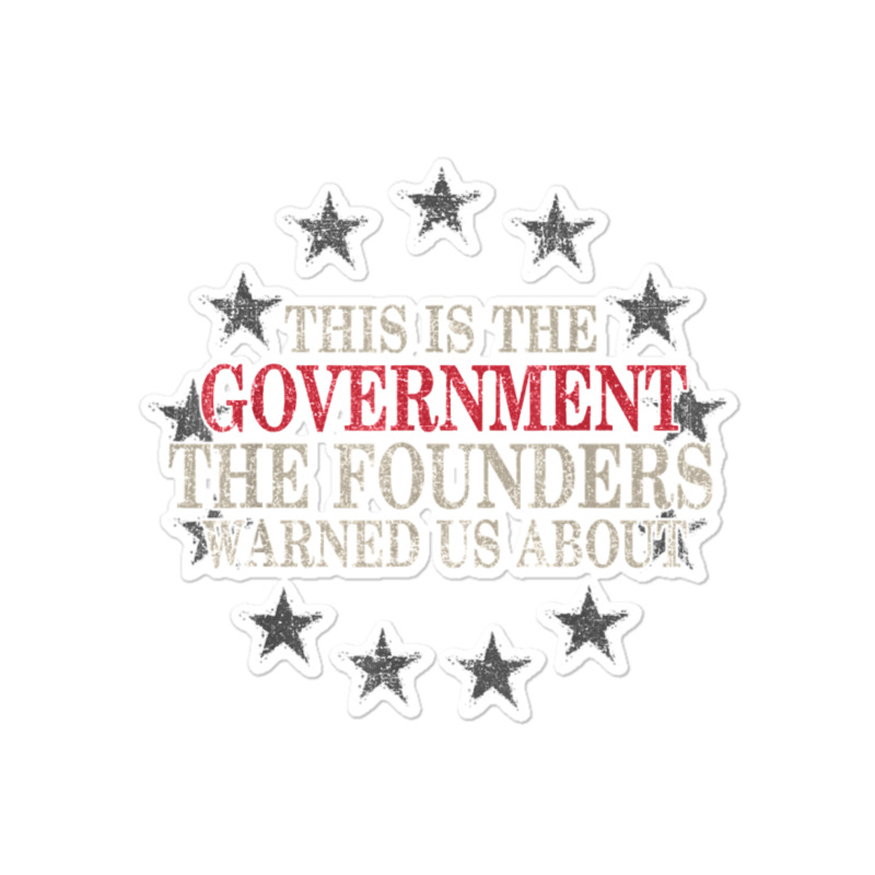 This Is The Government The Founders Warned Us About Sticker | Artistshot