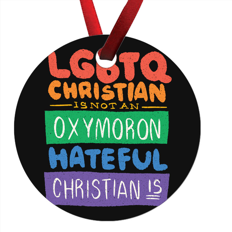 Limited Edition Lgbtq Christian Is Not An Oxymoron Lgbt Pride Gift Ornament | Artistshot