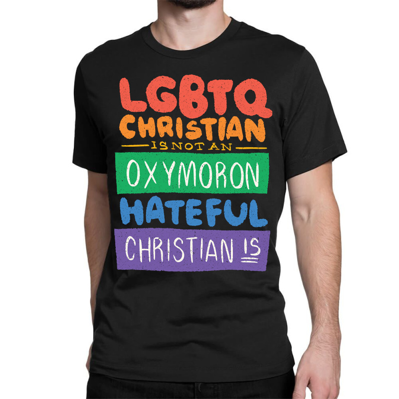 Limited Edition Lgbtq Christian Is Not An Oxymoron Lgbt Pride Gift Classic T-shirt | Artistshot