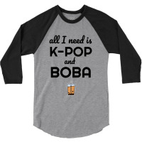 All I Need Is K Pop And Boba Bubble Tea Funny 3/4 Sleeve Shirt | Artistshot