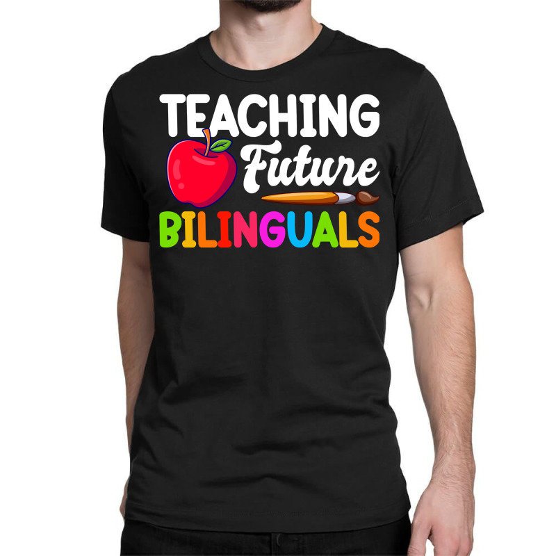 Bilingual Spanish Teacher Teaching Future Bilinguals Long Sleeve T Shi Classic T-shirt by dorman | Artistshot