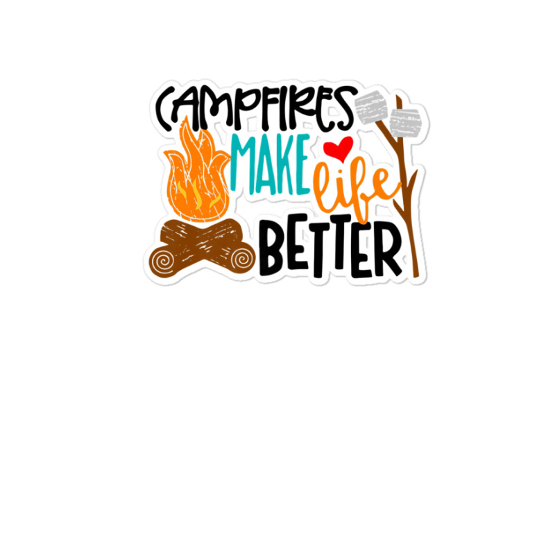 Campfires Make Life Better Camping Lover Smores Adventure Sticker | Artistshot