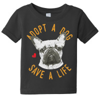 Hot Trend Adopt A Dog Save A Life Rescue French Bulldogs Baby Tee | Artistshot