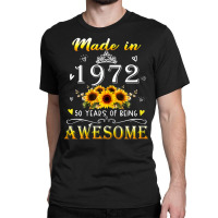 Womens Made In 1972 Sunflower 50th B-day 50 Years Of Being Awesome Classic T-shirt | Artistshot